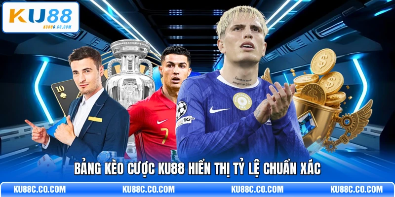 Bảng kèo cược KU88 hiển thị tỷ lệ chuẩn xác