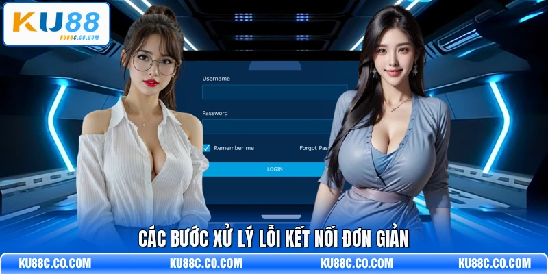 Các bước xử lý lỗi kết nối đơn giản