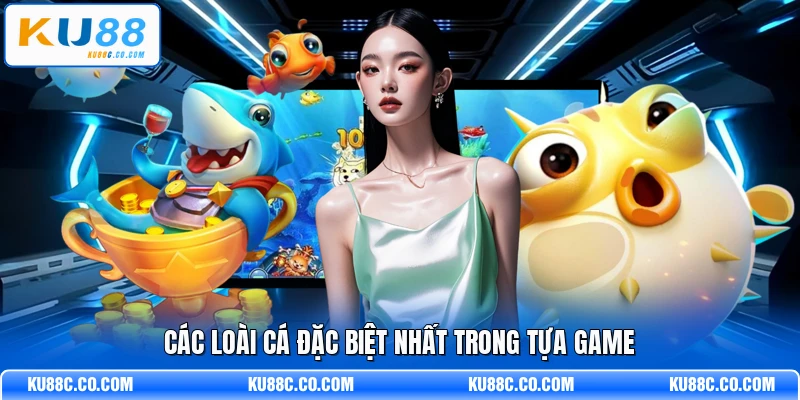 Các loài cá đặc biệt nhất trong tựa game