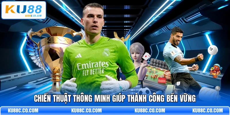 Chiến thuật thông minh giúp thành công bền vững