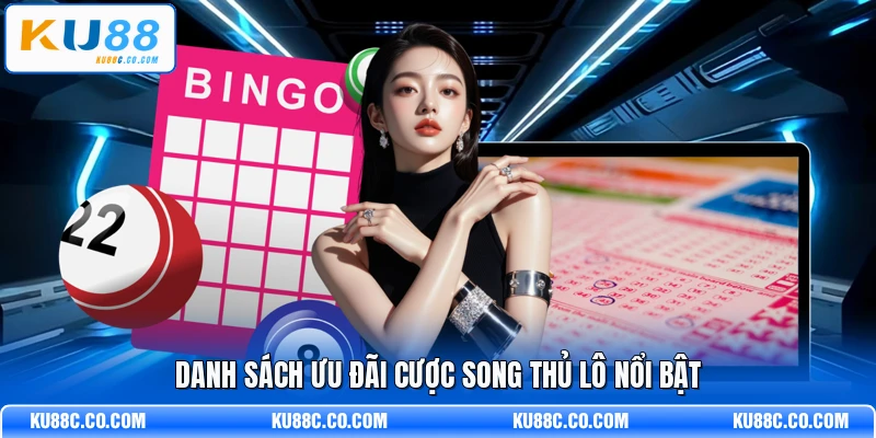 Danh sách ưu đãi cược song thủ lô nổi bật
