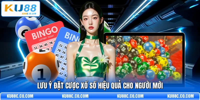 Lưu ý đặt cược xổ số hiệu quả cho người mới