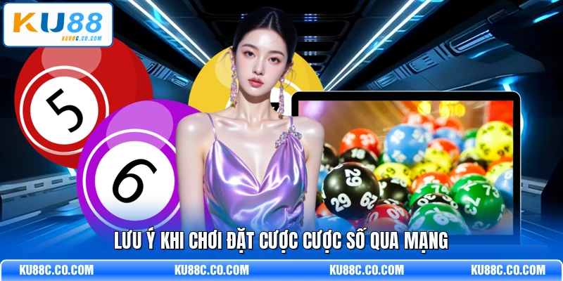 Lưu ý khi chơi đặt cược cược số qua mạng