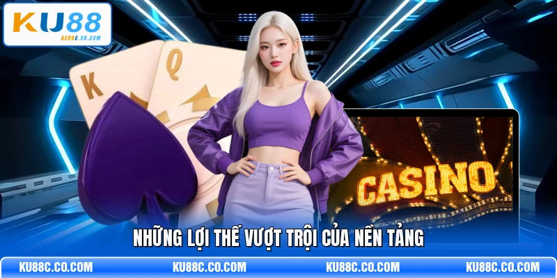 Những lợi thế vượt trội của nền tảng