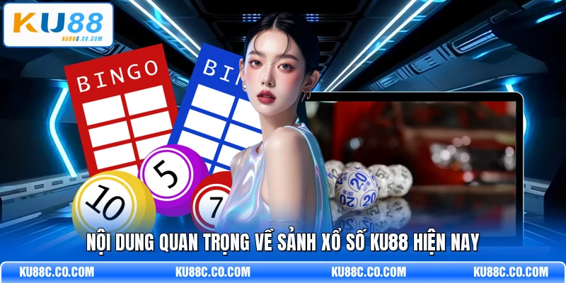 Nội dung quan trọng về sảnh xổ số KU88 hiện nay