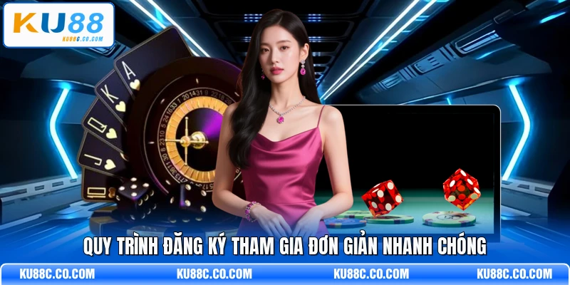 Quy trình đăng ký tham gia đơn giản nhanh chóng