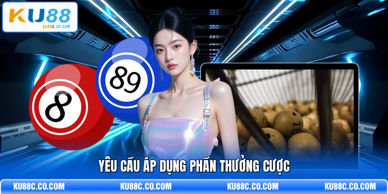 Yêu cầu áp dụng phần thưởng cược